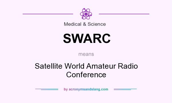 What does SWARC mean? It stands for Satellite World Amateur Radio Conference