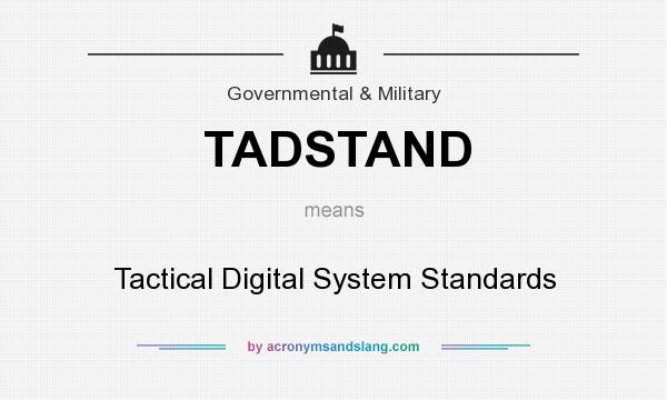 What does TADSTAND mean? It stands for Tactical Digital System Standards