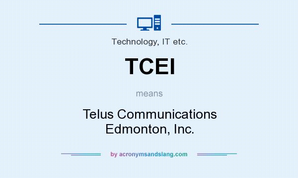 What does TCEI mean? It stands for Telus Communications Edmonton, Inc.