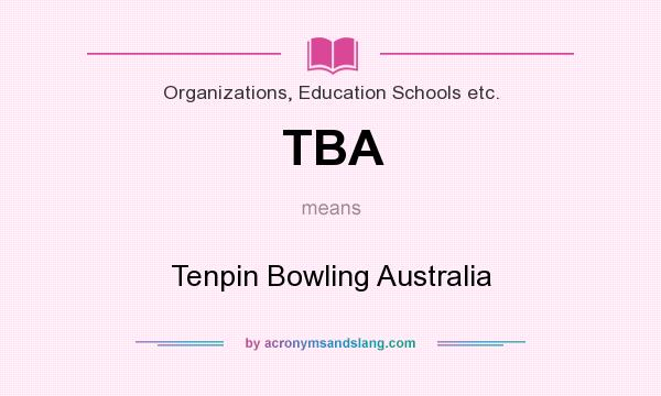 What does TBA mean? It stands for Tenpin Bowling Australia