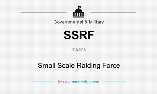 What does SSRF mean? It stands for Small Scale Raiding Force