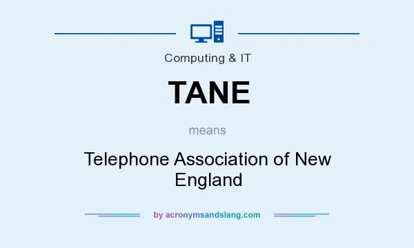 What does TANE mean? It stands for Telephone Association of New England