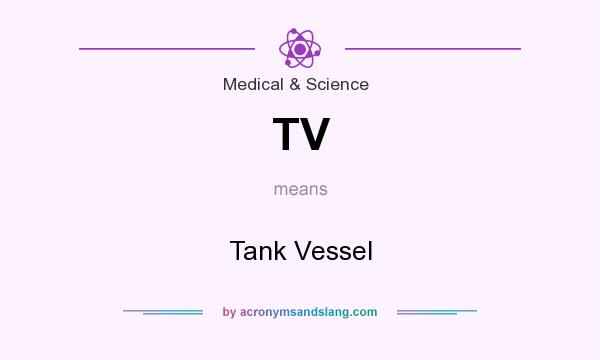 What does TV mean? It stands for Tank Vessel