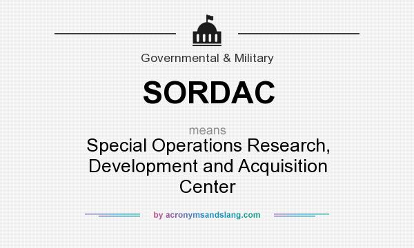 What does SORDAC mean? It stands for Special Operations Research, Development and Acquisition Center