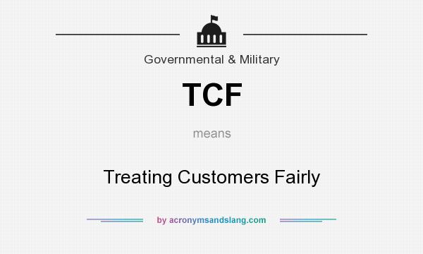 What does TCF mean? It stands for Treating Customers Fairly