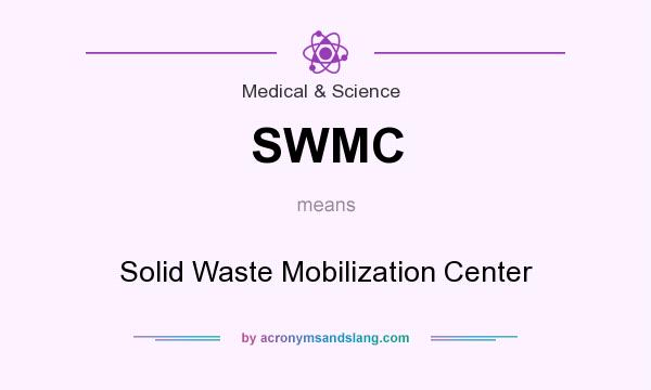 What does SWMC mean? It stands for Solid Waste Mobilization Center