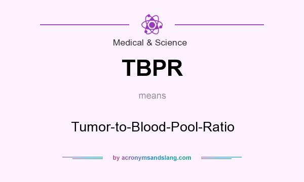 What does TBPR mean? It stands for Tumor-to-Blood-Pool-Ratio