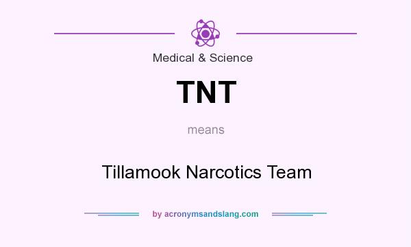 What does TNT mean? It stands for Tillamook Narcotics Team