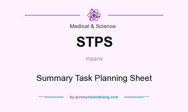 What does STPS mean? It stands for Summary Task Planning Sheet