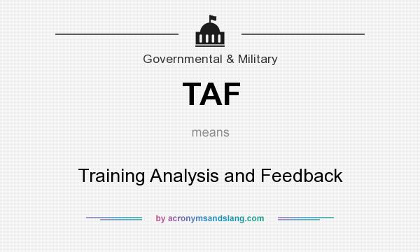 What does TAF mean? It stands for Training Analysis and Feedback