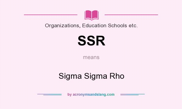 What does SSR mean? It stands for Sigma Sigma Rho