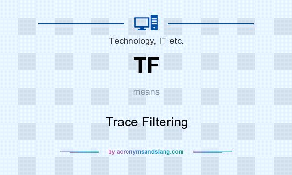 What does TF mean? It stands for Trace Filtering