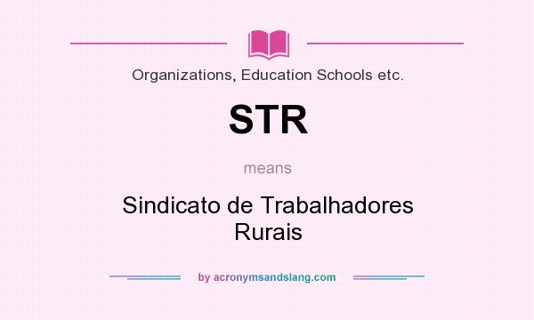 What does STR mean? It stands for Sindicato de Trabalhadores Rurais
