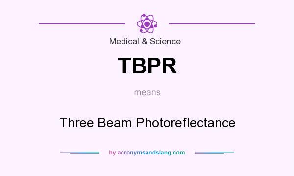 What does TBPR mean? It stands for Three Beam Photoreflectance