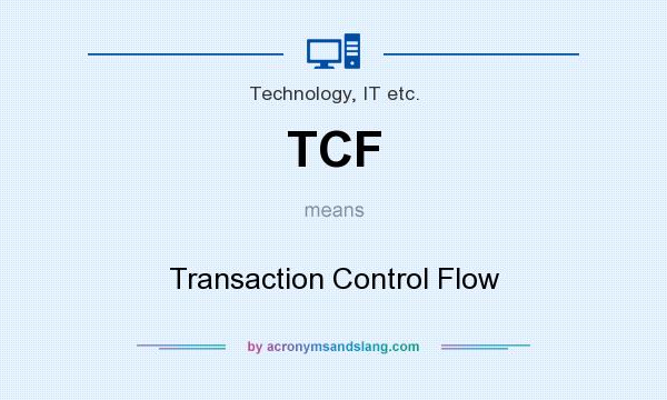 What does TCF mean? It stands for Transaction Control Flow