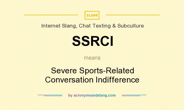What does SSRCI mean? It stands for Severe Sports-Related Conversation Indifference