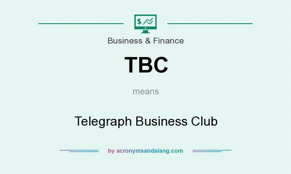 What does TBC mean? It stands for Telegraph Business Club