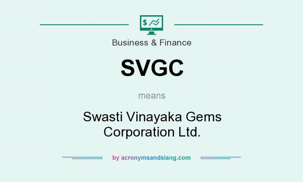 What does SVGC mean? It stands for Swasti Vinayaka Gems Corporation Ltd.