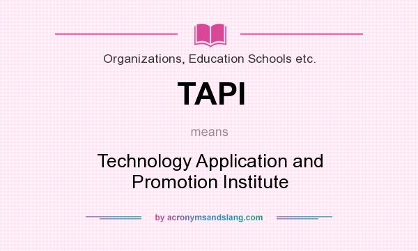 What does TAPI mean? It stands for Technology Application and Promotion Institute