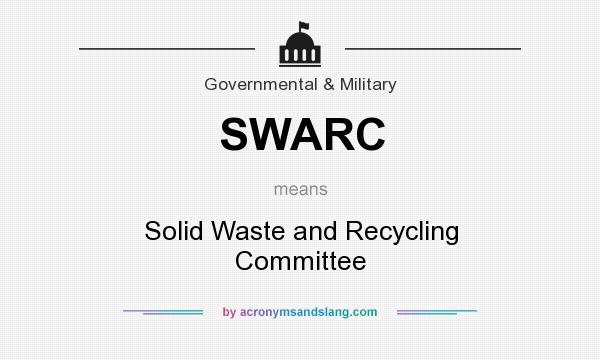 What does SWARC mean? It stands for Solid Waste and Recycling Committee