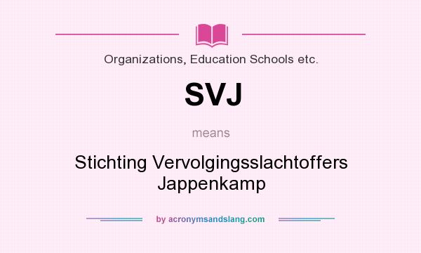 What does SVJ mean? It stands for Stichting Vervolgingsslachtoffers Jappenkamp