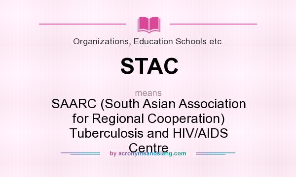 What does STAC mean? It stands for SAARC (South Asian Association for Regional Cooperation) Tuberculosis and HIV/AIDS Centre