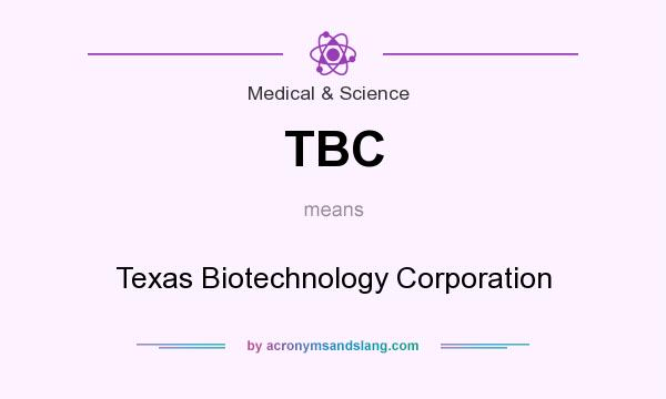 What does TBC mean? It stands for Texas Biotechnology Corporation
