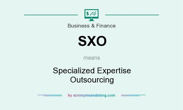 What does SXO mean? It stands for Specialized Expertise Outsourcing