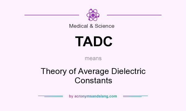 What does TADC mean? It stands for Theory of Average Dielectric Constants