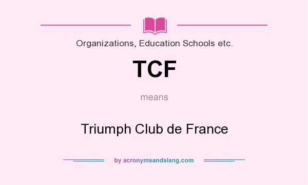 What does TCF mean? It stands for Triumph Club de France