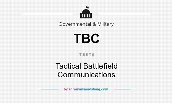What does TBC mean? It stands for Tactical Battlefield Communications