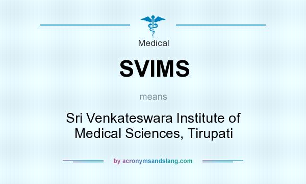 What does SVIMS mean? It stands for Sri Venkateswara Institute of Medical Sciences, Tirupati