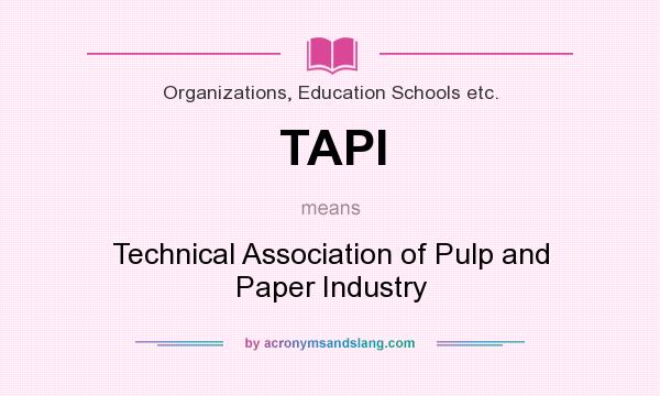 What does TAPI mean? It stands for Technical Association of Pulp and Paper Industry