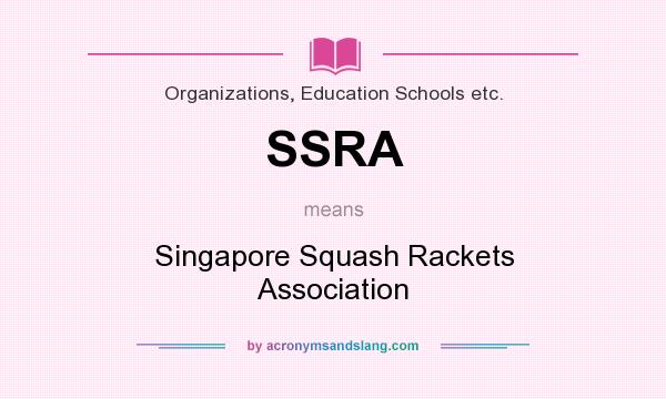 What does SSRA mean? It stands for Singapore Squash Rackets Association