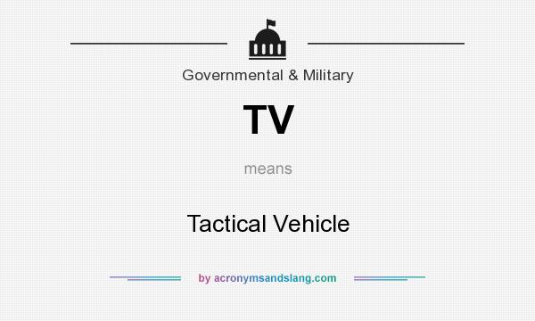What does TV mean? It stands for Tactical Vehicle