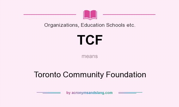 What does TCF mean? It stands for Toronto Community Foundation