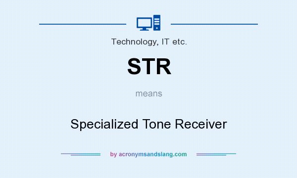 What does STR mean? It stands for Specialized Tone Receiver
