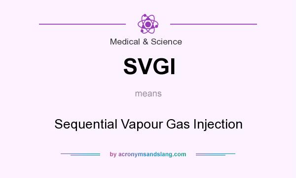 What does SVGI mean? It stands for Sequential Vapour Gas Injection