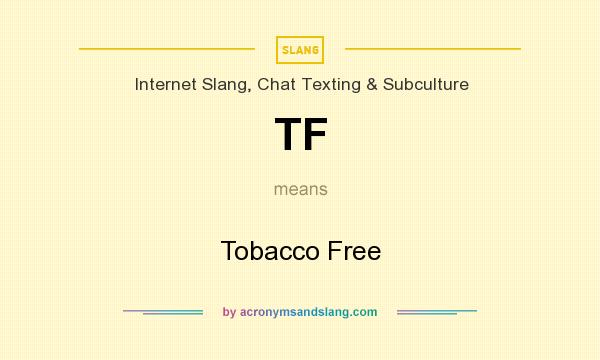 What does TF mean? It stands for Tobacco Free