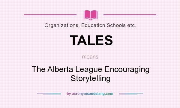 What does TALES mean? It stands for The Alberta League Encouraging Storytelling