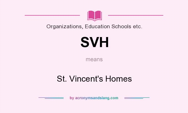 What does SVH mean? It stands for St. Vincent`s Homes