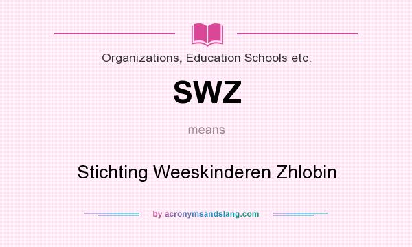 What does SWZ mean? It stands for Stichting Weeskinderen Zhlobin