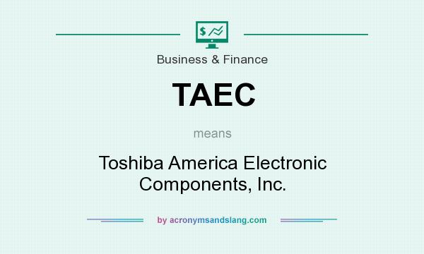 What does TAEC mean? It stands for Toshiba America Electronic Components, Inc.