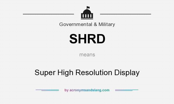 What does SHRD mean? It stands for Super High Resolution Display