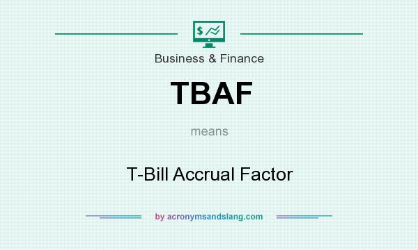 What does TBAF mean? It stands for T-Bill Accrual Factor