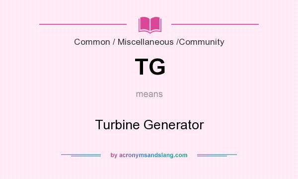 What does TG mean? It stands for Turbine Generator