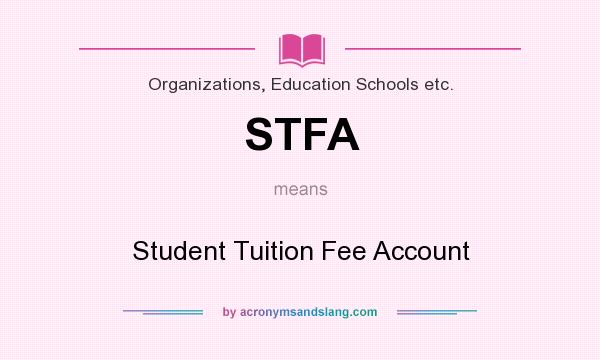 What does STFA mean? It stands for Student Tuition Fee Account
