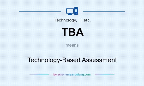 What does TBA mean? It stands for Technology-Based Assessment