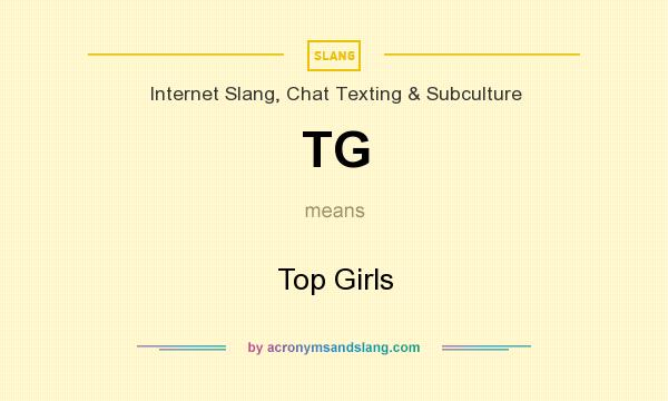 What does TG mean? It stands for Top Girls