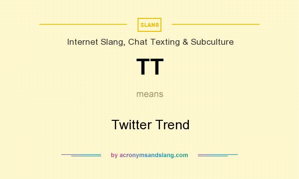 What does TT mean? It stands for Twitter Trend